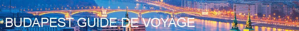 Budapest Guide de Voyage Budapest Guide de Voyage